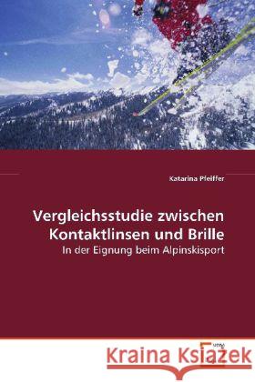 Vergleichsstudie zwischen Kontaktlinsen und Brille : In der Eignung beim Alpinskisport Pfeiffer, Katarina 9783639106558 VDM Verlag Dr. Müller - książka