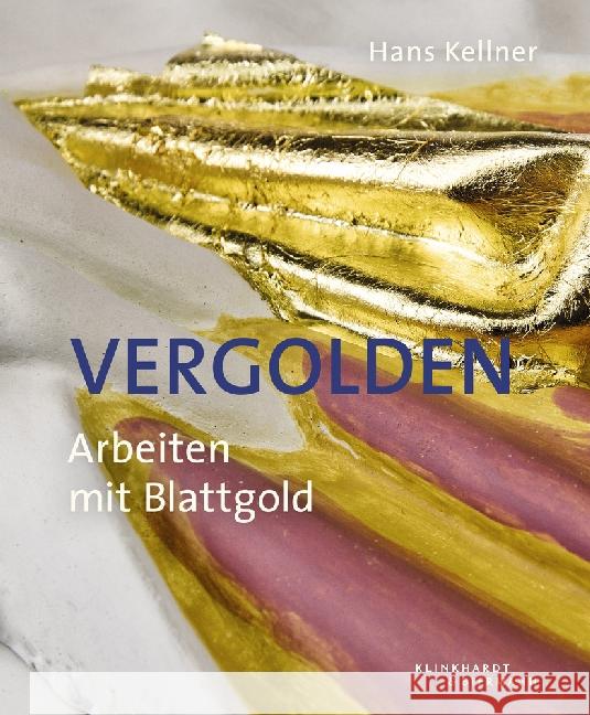 Vergolden : Arbeiten mit Blattgold Kellner, Hans 9783943616361 Klinkhardt & Biermann - książka