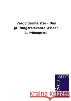 Vergoldermeister - Das prüfungsrelevante Wissen Sarastro Verlag 9783864713972 Sarastro - książka