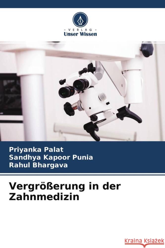 Vergrößerung in der Zahnmedizin Palat, Priyanka, Punia, Sandhya Kapoor, Bhargava, Rahul 9786204647944 Verlag Unser Wissen - książka