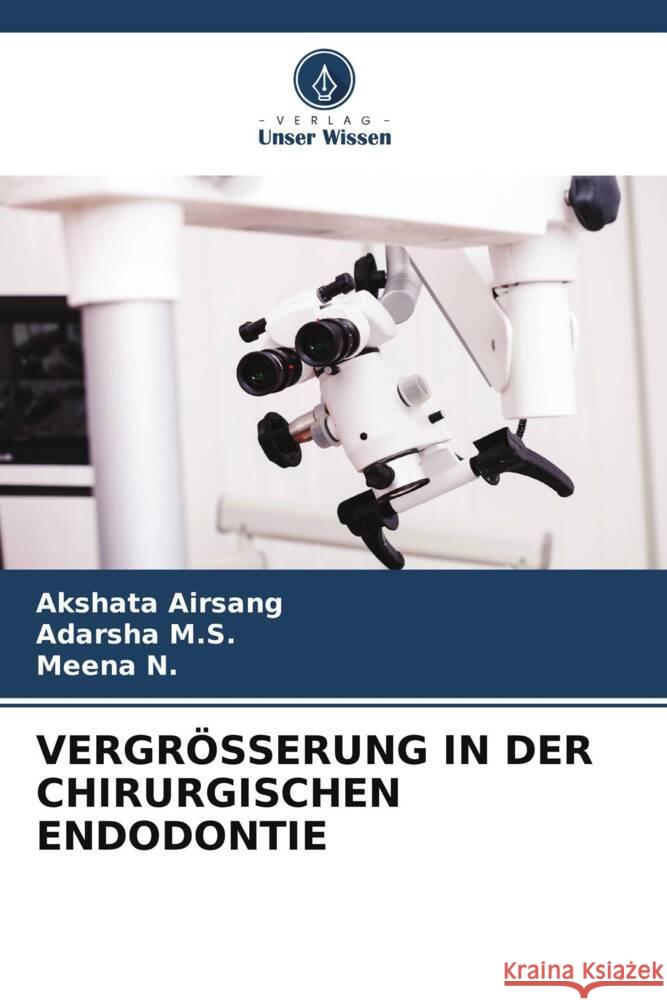 VERGRÖSSERUNG IN DER CHIRURGISCHEN ENDODONTIE Airsang, Akshata, M.S., Adarsha, N., Meena 9786204920788 Verlag Unser Wissen - książka