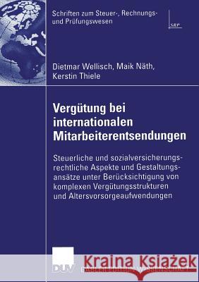 Vergütung Bei Internationalen Mitarbeiterentsendungen: Steuerliche Und Sozialversicherungsrechtliche Aspekte Und Gestaltungsansätze Unter Berücksichti Wellisch, Dietmar 9783835004825 Springer - książka