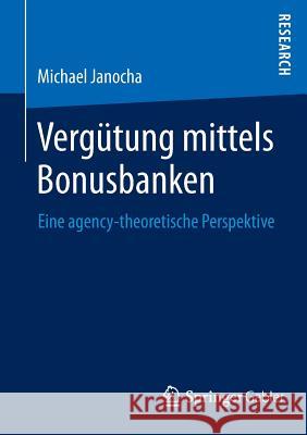 Vergütung Mittels Bonusbanken: Eine Agency-Theoretische Perspektive Janocha, Michael 9783658062996 Springer Gabler - książka