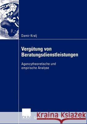 Vergütung Von Beratungsdienstleistungen: Agencytheoretische Und Empirische Analyse Kralj, Damir 9783824482306 Deutscher Universitats Verlag - książka
