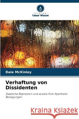 Verhaftung von Dissidenten Dale McKinley 9786203312034 International Book Market Service Ltd - książka
