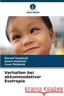 Verhalten bei akkommodativer Esotropie Dorsaf Saadouli Asma Khallouli Loua Majdoub 9786209076213 Verlag Unser Wissen - książka