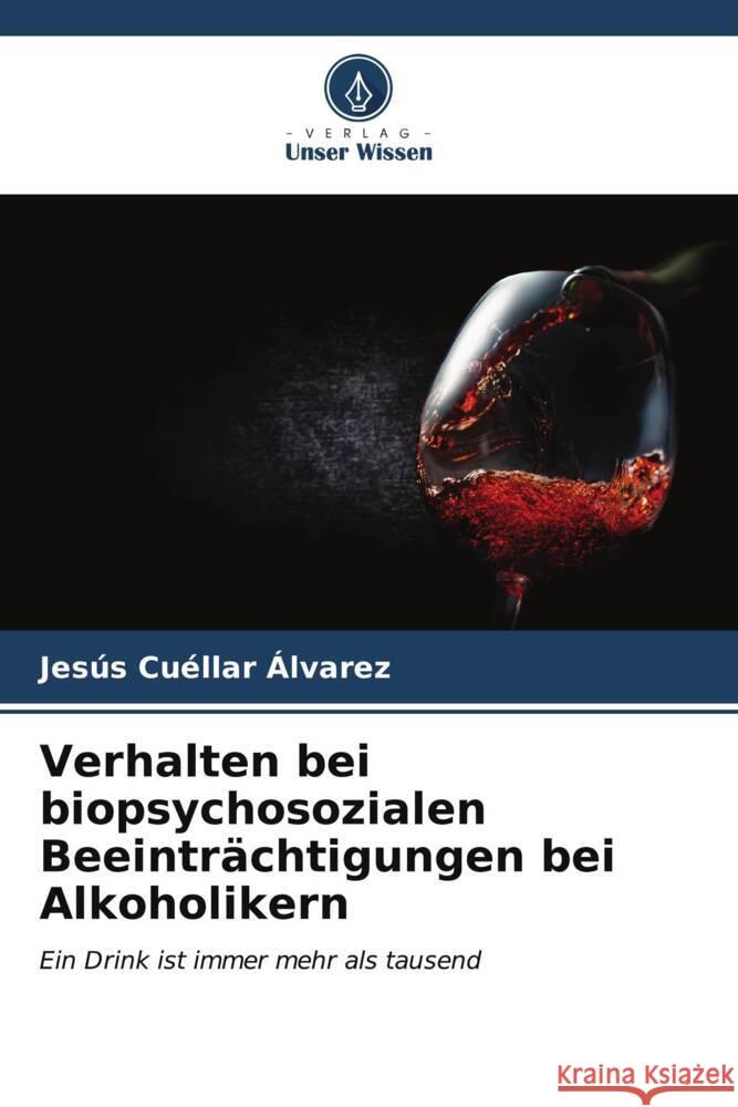 Verhalten bei biopsychosozialen Beeinträchtigungen bei Alkoholikern Cuéllar Álvarez, Jesús 9786206629450 Verlag Unser Wissen - książka
