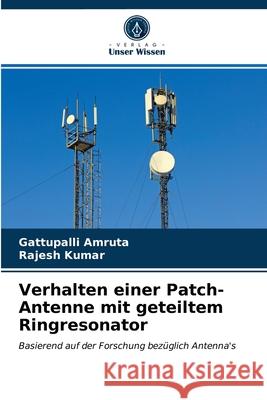 Verhalten einer Patch-Antenne mit geteiltem Ringresonator Gattupalli Amruta, Rajesh Kumar 9786202747509 Verlag Unser Wissen - książka