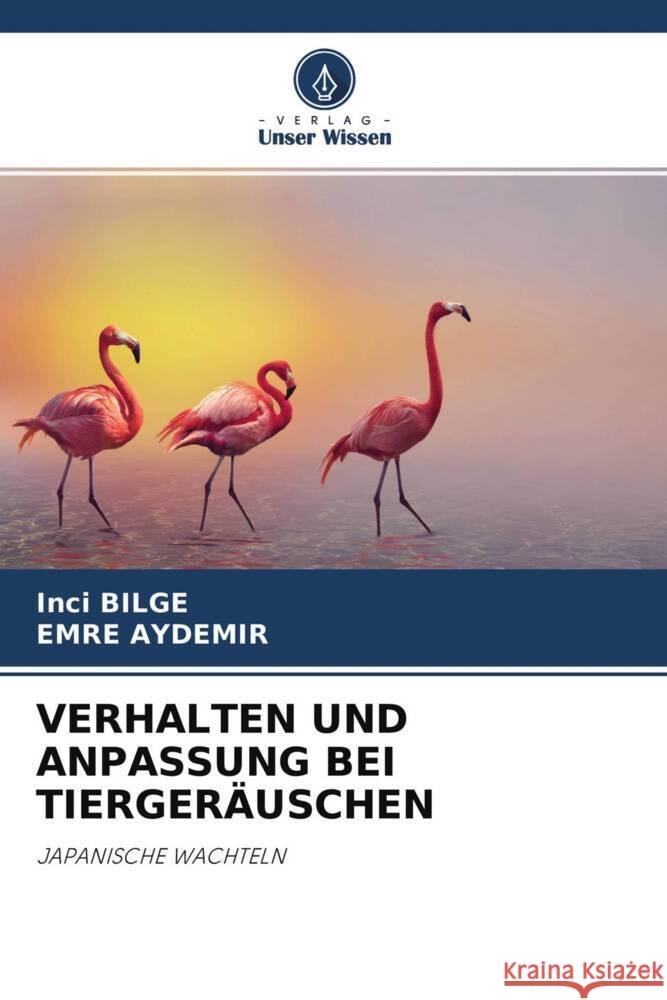 VERHALTEN UND ANPASSUNG BEI TIERGERÄUSCHEN BILGE, Inci, AYDEMIR, EMRE 9786204602387 Verlag Unser Wissen - książka