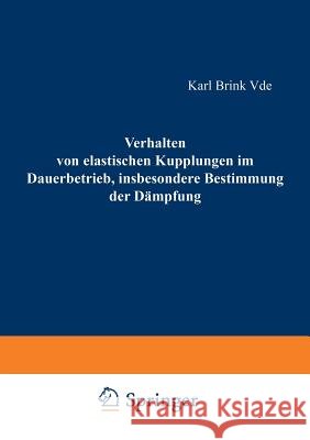 Verhalten Von Elastischen Kupplungen Im Dauerbetrieb, Insbesondere Bestimmung Der Dämpfung Brink, Karl 9783322983244 Vieweg+teubner Verlag - książka