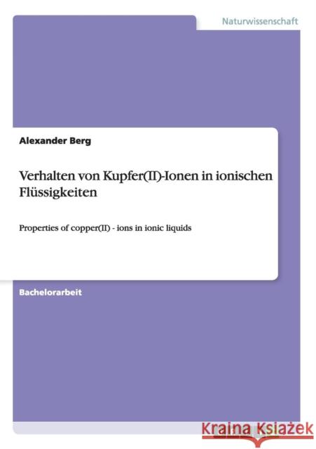 Verhalten von Kupfer(II)-Ionen in ionischen Flüssigkeiten: Properties of copper(II) - ions in ionic liquids Berg, Alexander 9783656592266 Grin Verlag Gmbh - książka
