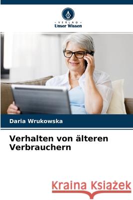 Verhalten von älteren Verbrauchern Daria Wrukowska 9786204107950 Verlag Unser Wissen - książka