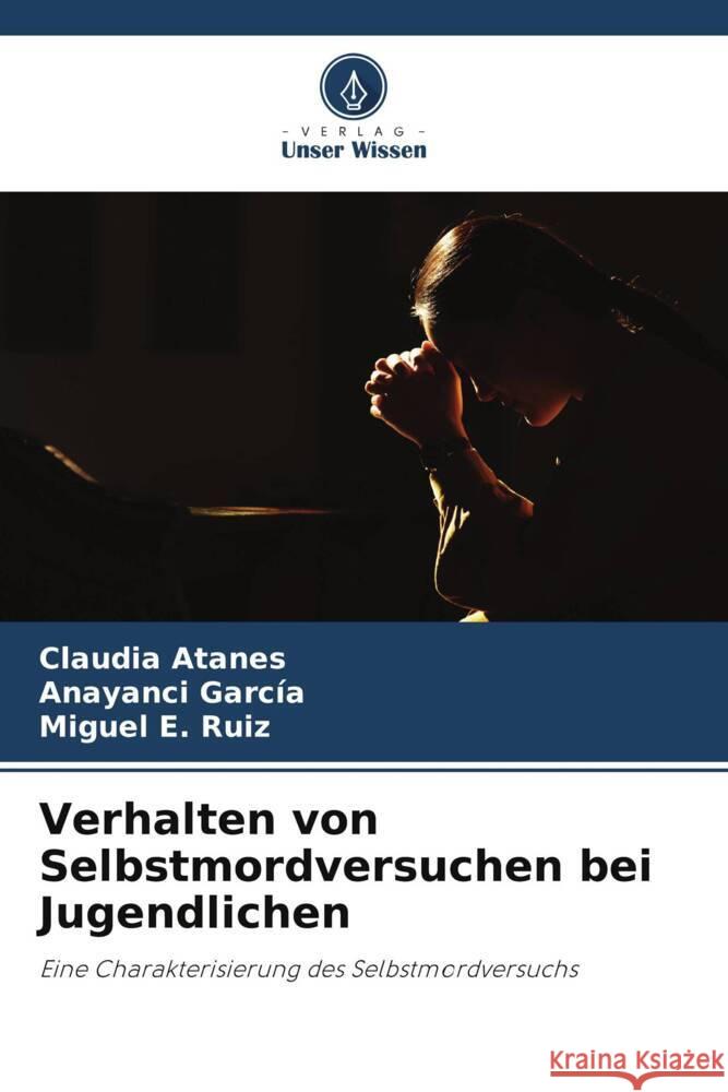 Verhalten von Selbstmordversuchen bei Jugendlichen Atanes, Claudia, García, Anayanci, Ruiz, Miguel E. 9786205456200 Verlag Unser Wissen - książka