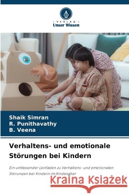Verhaltens- und emotionale Störungen bei Kindern SIMRAN, SHAIK, Punithavathy, R., Veena, B. 9786202419338 Verlag Unser Wissen - książka