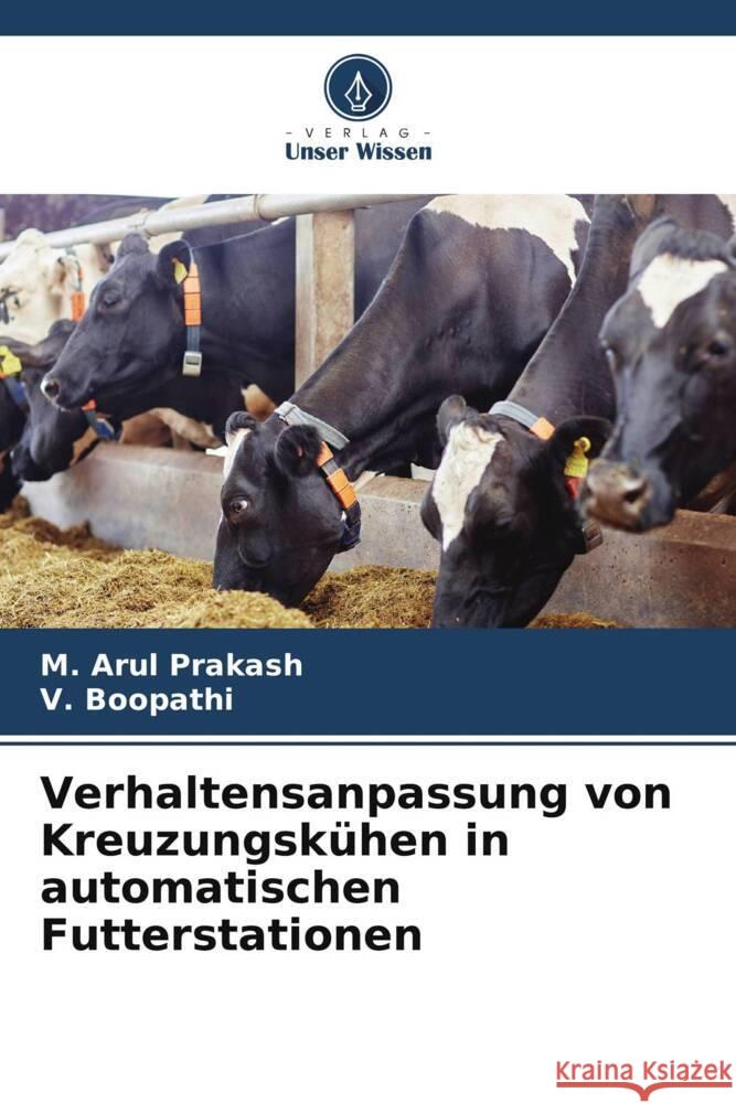 Verhaltensanpassung von Kreuzungsk?hen in automatischen Futterstationen M. Arul Prakash V. Boopathi 9786208167486 Verlag Unser Wissen - książka