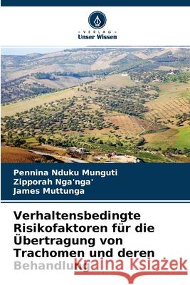 Verhaltensbedingte Risikofaktoren für die Übertragung von Trachomen und deren Behandlung Pennina Nduku Munguti, Zipporah Nga'nga', James Muttunga 9786204168203 Verlag Unser Wissen - książka