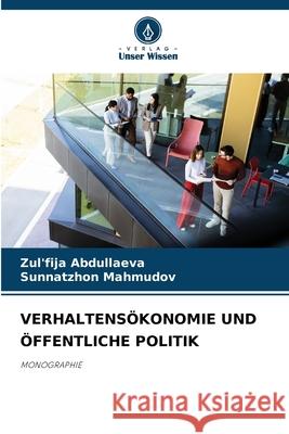VERHALTENSÖKONOMIE UND ÖFFENTLICHE POLITIK Abdullaeva, Zul'fija, Mahmudov, Sunnatzhon 9786208499921 Verlag Unser Wissen - książka