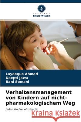 Verhaltensmanagement von Kindern auf nicht-pharmakologischem Weg Layeeque Ahmad, Deepti Jawa, Rani Somani 9786203672701 Verlag Unser Wissen - książka