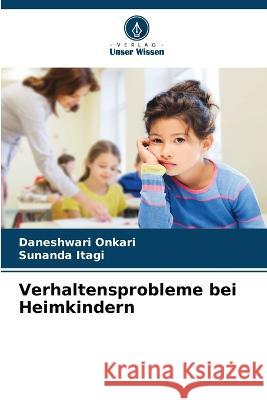 Verhaltensprobleme bei Heimkindern Daneshwari Onkari Sunanda Itagi 9786205740316 Verlag Unser Wissen - książka