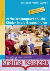 Verhaltensungewöhnliche Kinder in die Gruppe holen : Integrationsprozesse gestalten und begleiten Kleiner-Wuttke, Marianne 9783407628107 Beltz - książka