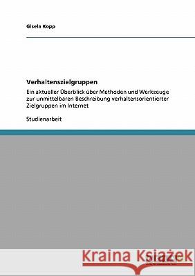 Verhaltenszielgruppen: Ein aktueller Überblick über Methoden und Werkzeuge zur unmittelbaren Beschreibung verhaltensorientierter Zielgruppen Kopp, Gisela 9783638944243 Grin Verlag - książka