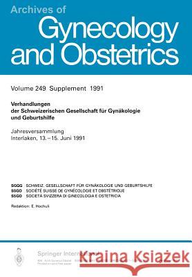 Verhandlungen Der Schweizerischen Gesellschaft Für Gynäkologie Und Geburtshilfe: Jahresversammlung Interlaken, 13.-15. Juni 1991 Schweizerische Gesellschaft Für Gynäkolo 9783662371039 Springer - książka