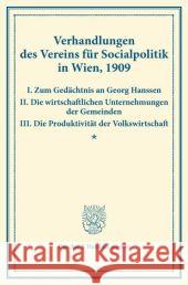 Verhandlungen Des Vereins Fur Socialpolitik in Wien, 1909. I. Zum Gedachtnis an Georg Hanssen - II. Die Wirtschaftlichen Unternehmungen Der Gemeinden Verein Fur, Socialpolitik 9783428174010 Duncker & Humblot - książka