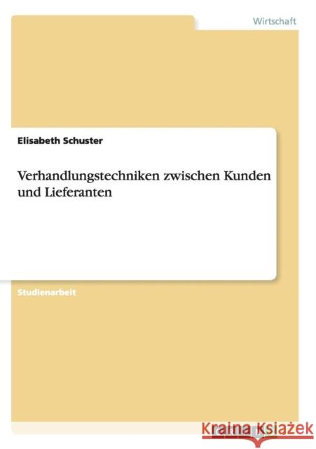 Verhandlungstechniken zwischen Kunden und Lieferanten Elisabeth Schuster 9783656877042 Grin Verlag Gmbh - książka