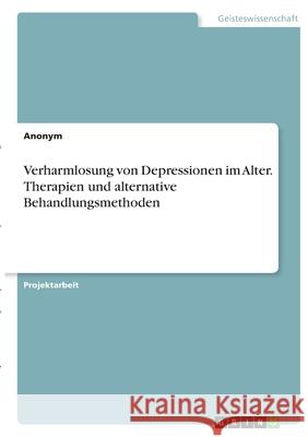 Verharmlosung von Depressionen im Alter. Therapien und alternative Behandlungsmethoden Anonym 9783346365453 Grin Verlag - książka