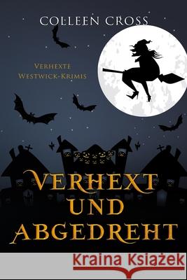 Verhext und abgedreht: Verhexte Westwick-Krimis #3 Colleen Cross 9781989268803 Slice Publishing - książka