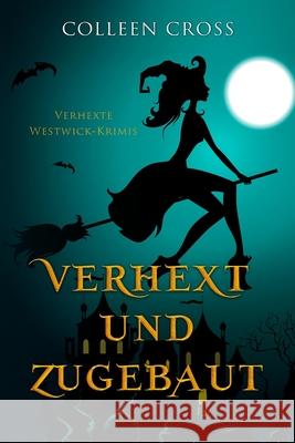 Verhext und zugebaut: Verhexte Westwick-Krimis #1 Colleen Cross 9781988272412 Slice Publishing - książka