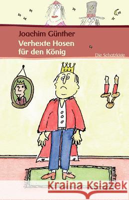 Verhexte Hosen für den König Günther, Joachim 9783865203045 Die Schatzkiste - książka