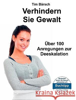 Verhindern Sie Gewalt: Über 100 Anregungen zur Deeskalation Bärsch, Tim 9783839109489 Books on Demand - książka