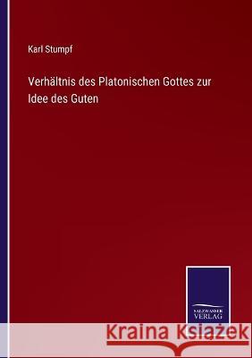 Verhältnis des Platonischen Gottes zur Idee des Guten Karl Stumpf 9783375050702 Salzwasser-Verlag - książka