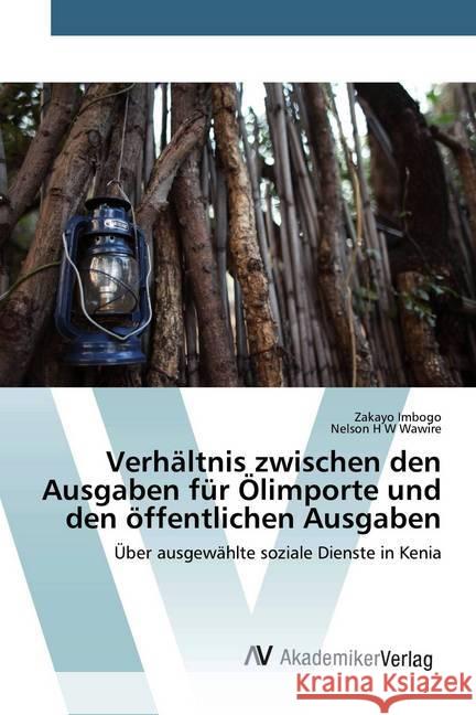 Verhältnis zwischen den Ausgaben für Ölimporte und den öffentlichen Ausgaben : Über ausgewählte soziale Dienste in Kenia Imbogo, Zakayo; Wawire, Nelson H W 9786200658081 AV Akademikerverlag - książka