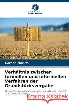 Verhältnis zwischen formellen und informellen Verfahren der Grundstücksvergabe Maruta, Gordon 9786208768607 Verlag Unser Wissen - książka