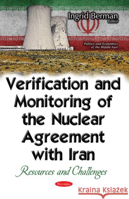 Verification & Monitoring of the Nuclear Agreement with Iran: Resources & Challenges Ingrid Berman 9781536101645 Nova Science Publishers Inc - książka