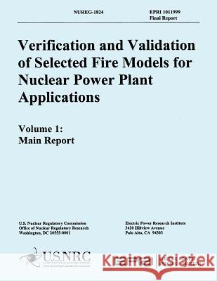 Verification & Validation of Selected Fire Models for Nuclear Power Plant Applications: Volume 1 U. S. Nuclear Regulatory Commission 9781500374044 Createspace - książka