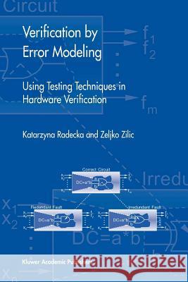 Verification by Error Modeling: Using Testing Techniques in Hardware Verification Radecka, Katarzyna 9781441954022 Not Avail - książka