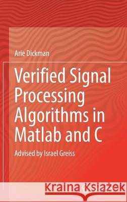 Verified Signal Processing Algorithms in MATLAB and C: Advised by Israel Greiss Dickman, Arie 9783030933623 Springer International Publishing - książka