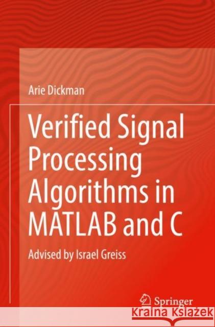 Verified Signal Processing Algorithms in MATLAB and C: Advised by Israel Greiss Arie Dickman 9783030933654 Springer - książka