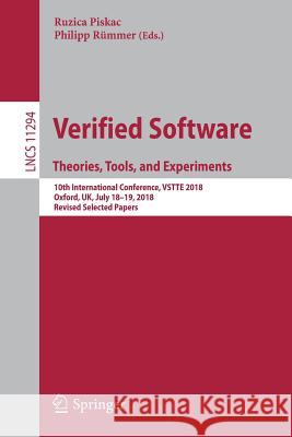 Verified Software. Theories, Tools, and Experiments: 10th International Conference, Vstte 2018, Oxford, Uk, July 18-19, 2018, Revised Selected Papers Piskac, Ruzica 9783030035914 Springer - książka