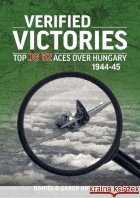 Verified Victories: Top JG 52 Aces over Hungary 1944-45 Gabor Horvath 9781915070876 Helion & Company - książka
