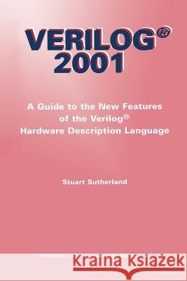 Verilog -- 2001: A Guide to the New Features of the Verilog(r) Hardware Description Language Sutherland, Stuart 9781461356912 Springer - książka