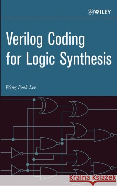 Verilog Coding for Logic Synthesis Weng Fook Lee Y. Ed. Lee 9780471429760 Wiley-Interscience - książka