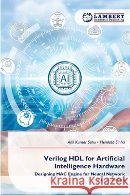 Verilog HDL for Artificial Intelligence Hardware Anil Kumar Sahu Hemlata Sinha 9786630155402 LAP Lambert Academic Publishing - książka
