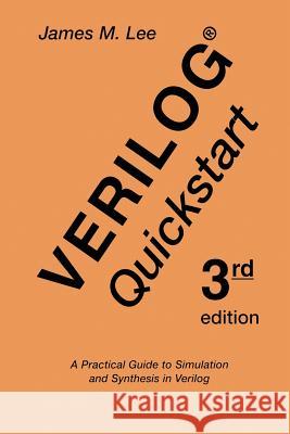 Verilog(r) QuickStart: A Practical Guide to Simulation and Synthesis in Verilog Lee, James M. 9781475775594 Springer - książka