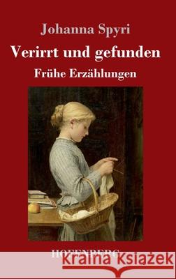 Verirrt und gefunden: Frühe Erzählungen Johanna Spyri 9783743735675 Hofenberg - książka