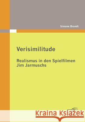 Verisimilitude: Realismus in den Spielfilmen Jim Jarmuschs Brandt, Simone   9783836691000 Diplomica - książka