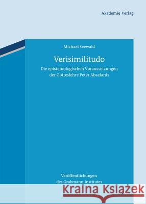 Verisimilitudo: Die Epistemologischen Voraussetzungen Der Gotteslehre Peter Abaelards Seewald, Michael 9783050056609 Akademie-Verlag - książka